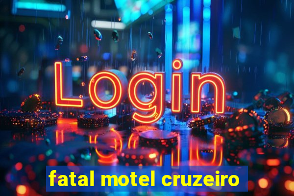 fatal motel cruzeiro